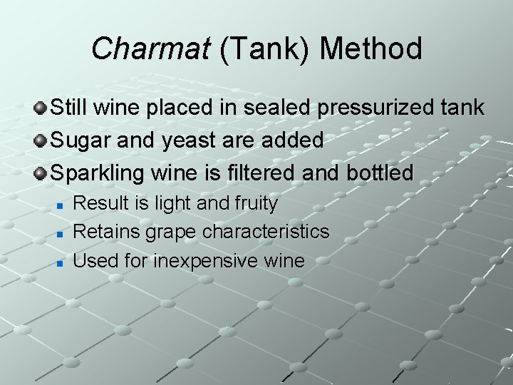 Charmat (Tank) Method Still wine placed in sealed pressurized tank Sugar and yeast are