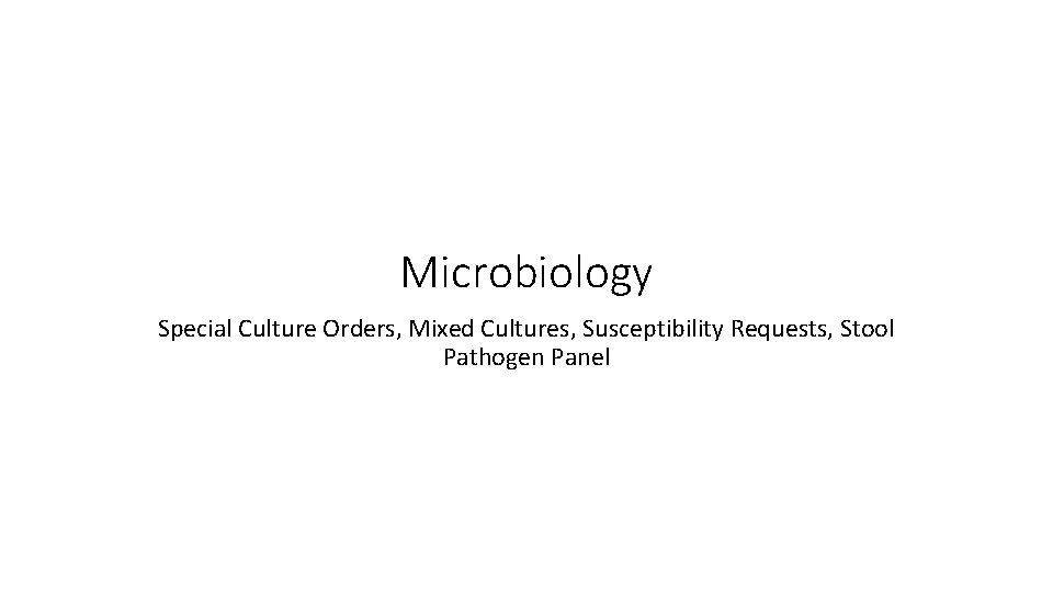 Microbiology Special Culture Orders, Mixed Cultures, Susceptibility Requests, Stool Pathogen Panel 