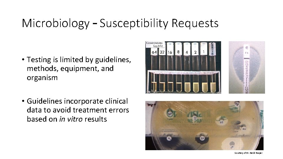 Microbiology – Susceptibility Requests • Testing is limited by guidelines, methods, equipment, and organism