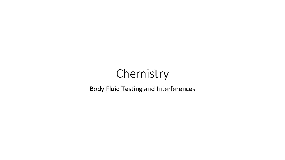 Chemistry Body Fluid Testing and Interferences 