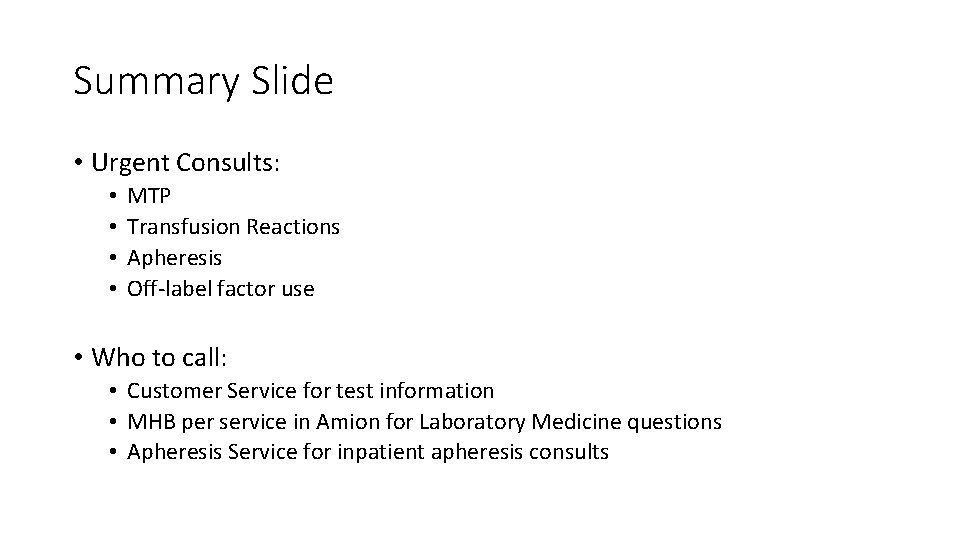 Summary Slide • Urgent Consults: • • MTP Transfusion Reactions Apheresis Off-label factor use