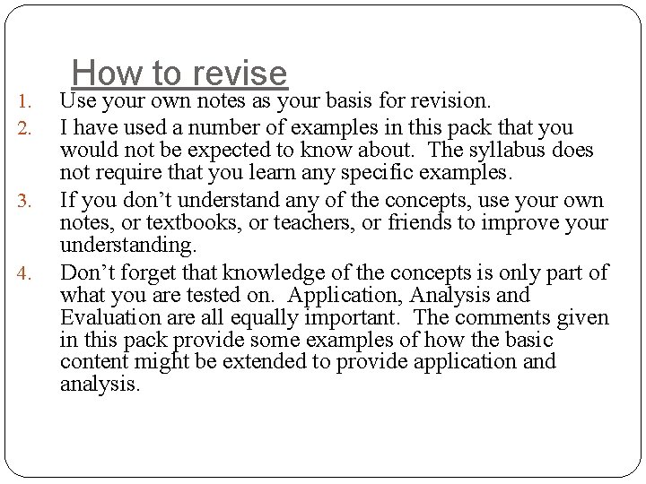 1. 2. 3. 4. How to revise Use your own notes as your basis