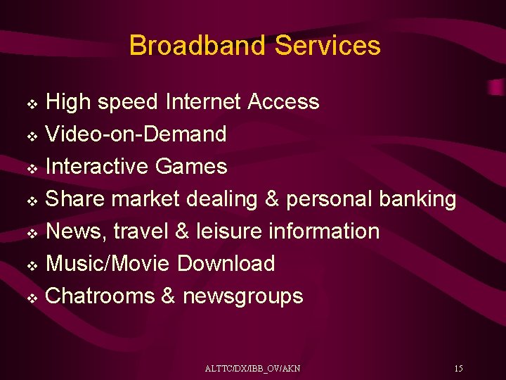 Broadband Services High speed Internet Access v Video-on-Demand v Interactive Games v Share market