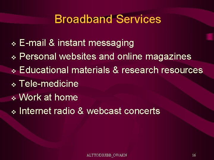 Broadband Services E-mail & instant messaging v Personal websites and online magazines v Educational