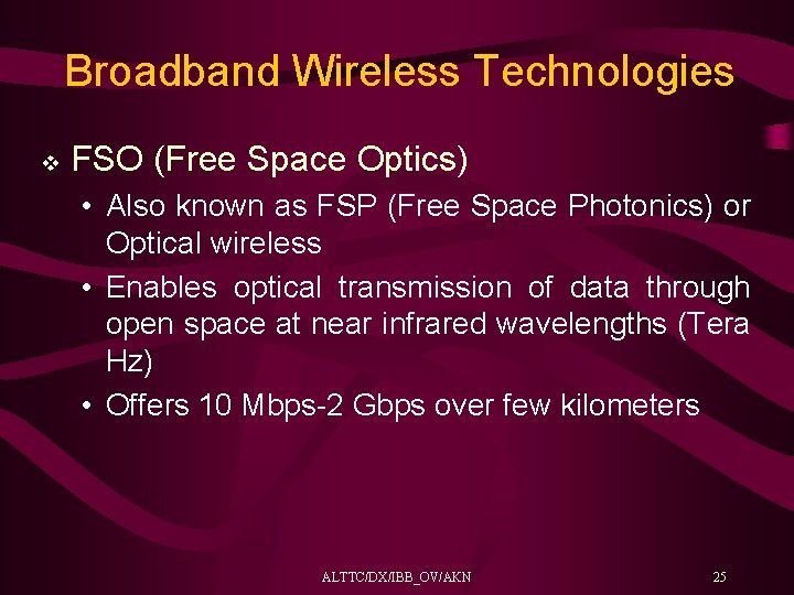 Broadband Wireless Technologies v FSO (Free Space Optics) • Also known as FSP (Free