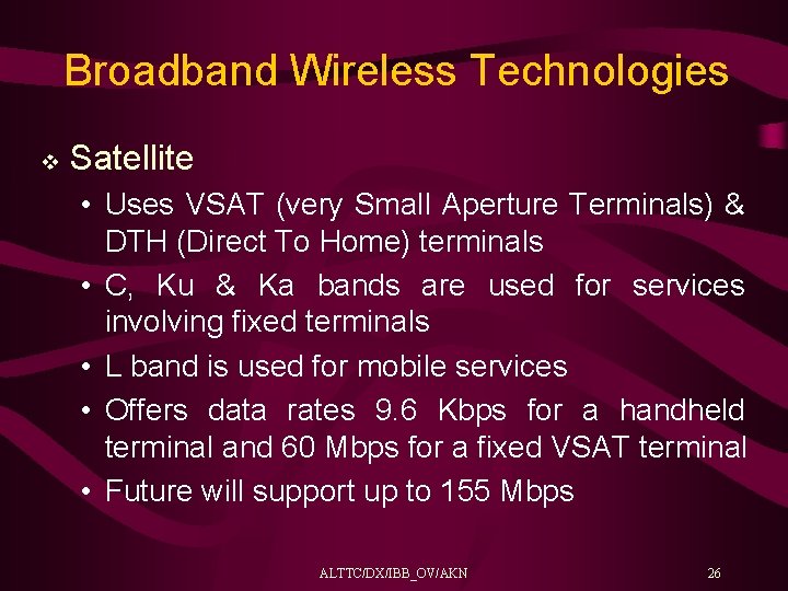 Broadband Wireless Technologies v Satellite • Uses VSAT (very Small Aperture Terminals) & DTH