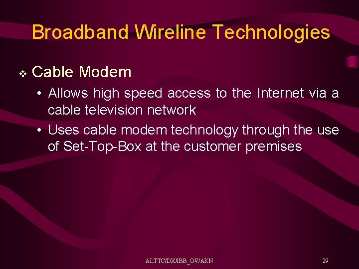 Broadband Wireline Technologies v Cable Modem • Allows high speed access to the Internet