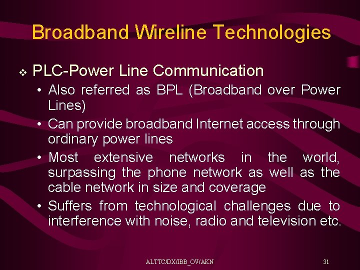 Broadband Wireline Technologies v PLC-Power Line Communication • Also referred as BPL (Broadband over