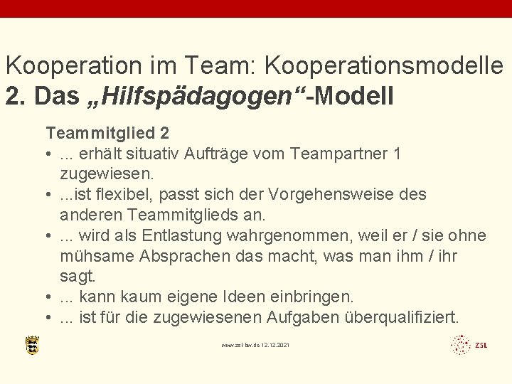 Kooperation im Team: Kooperationsmodelle 2. Das „Hilfspädagogen“-Modell Teammitglied 2 • . . . erhält