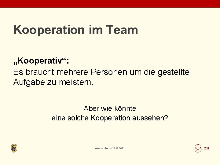 Kooperation im Team „Kooperativ“: Es braucht mehrere Personen um die gestellte Aufgabe zu meistern.