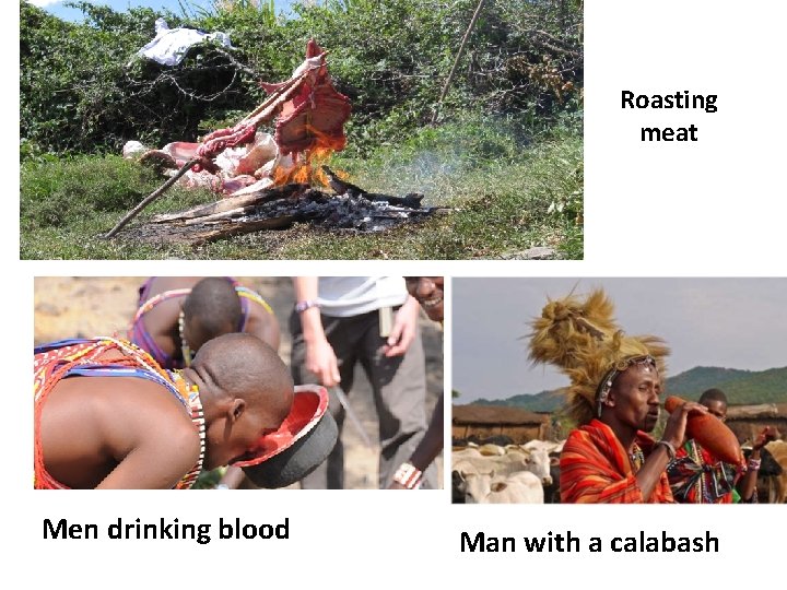 Roasting meat Men drinking blood Man with a calabash 