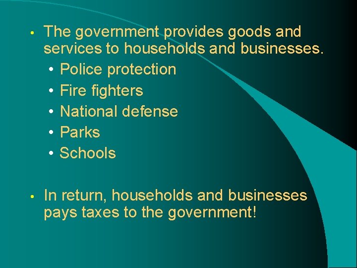 • The government provides goods and services to households and businesses. • Police • The government provides goods and services to households and businesses. • Police