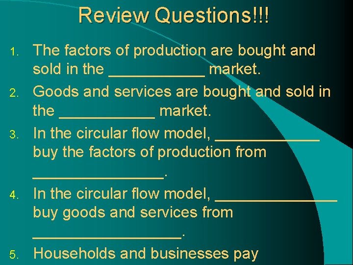 Review Questions!!! 1. 2. 3. 4. 5. The factors of production are bought and Review Questions!!! 1. 2. 3. 4. 5. The factors of production are bought and
