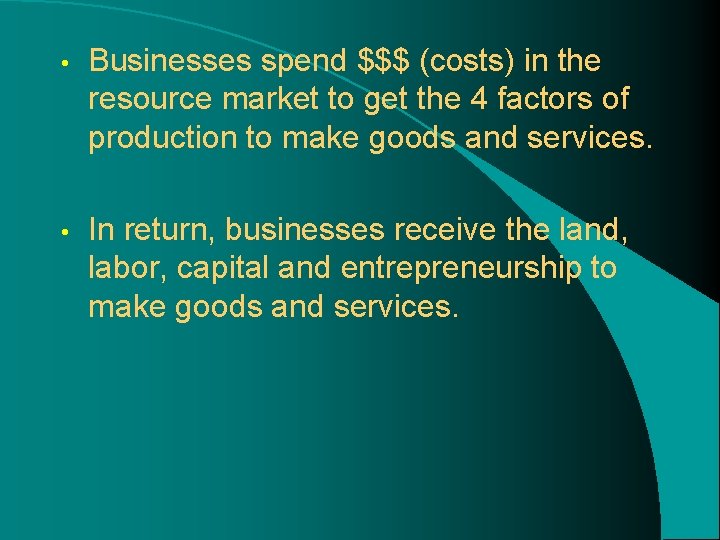 • Businesses spend $$$ (costs) in the resource market to get the 4 • Businesses spend $$$ (costs) in the resource market to get the 4