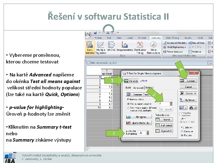 Řešení v softwaru Statistica II • Vybereme proměnnou, kterou chceme testovat 4 • Na