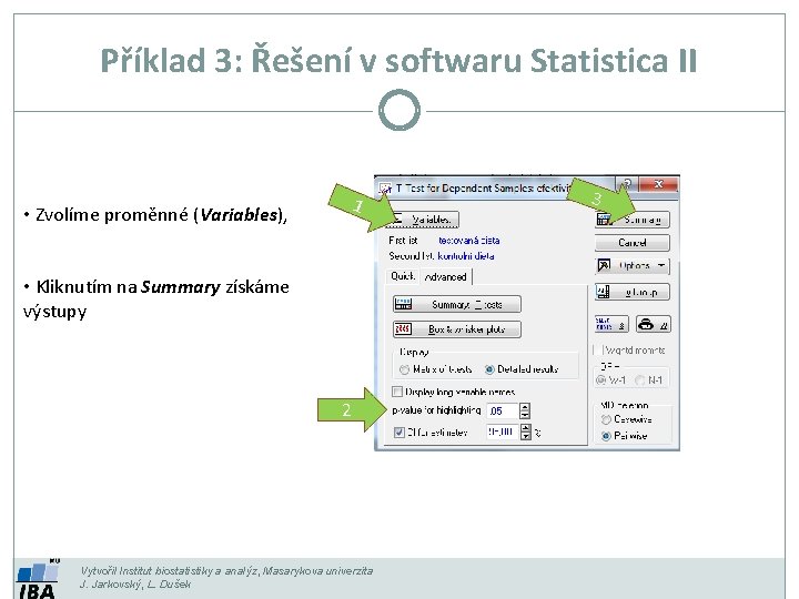 Příklad 3: Řešení v softwaru Statistica II 1 • Zvolíme proměnné (Variables), • Kliknutím