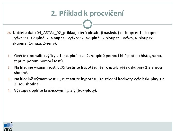 2. Příklad k procvičení Načtěte data 04_ASTAc_02_priklad, která obsahují následující sloupce: 1. sloupec -