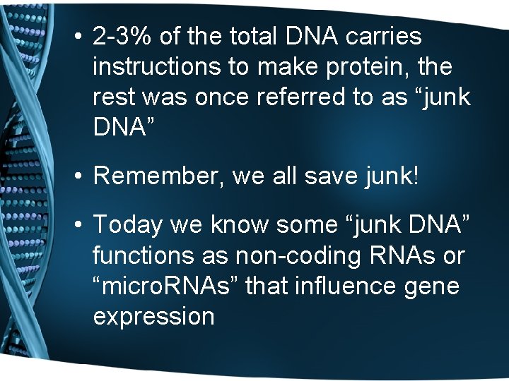  • 2 -3% of the total DNA carries instructions to make protein, the