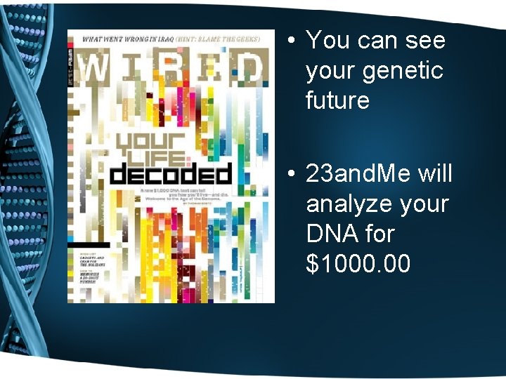  • You can see your genetic future • 23 and. Me will analyze