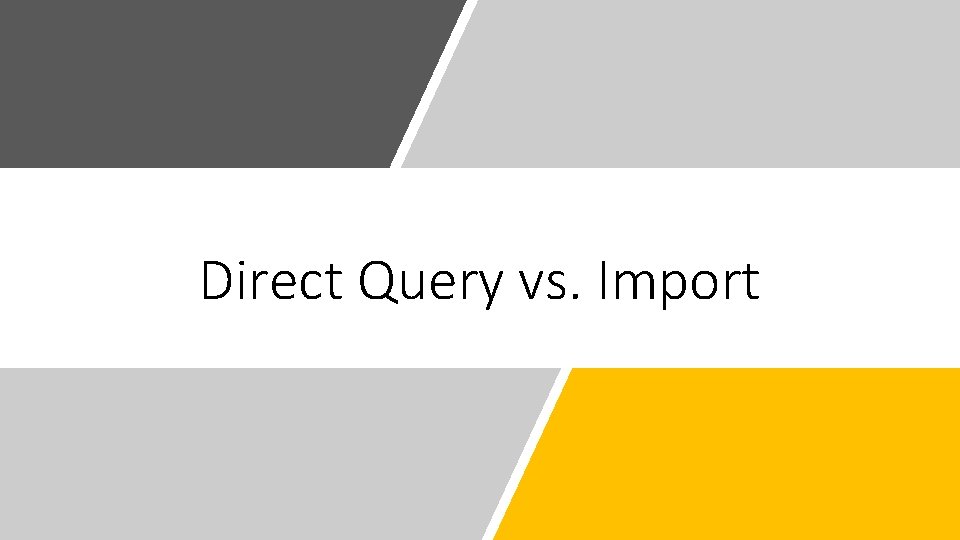 Direct Query vs. Import 
