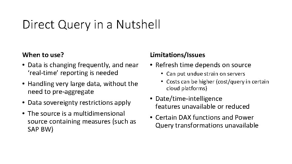 Direct Query in a Nutshell When to use? • Data is changing frequently, and