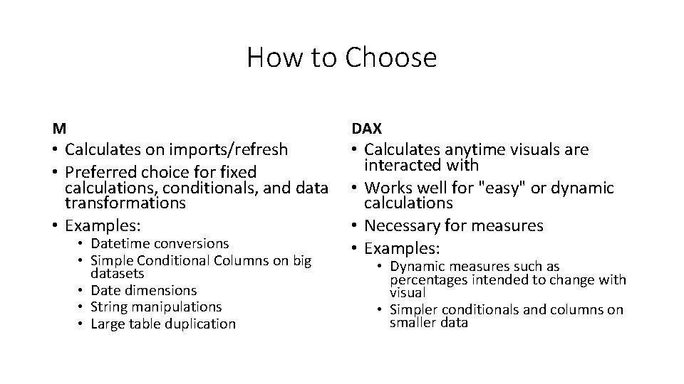 How to Choose M • Calculates on imports/refresh • Preferred choice for fixed calculations,