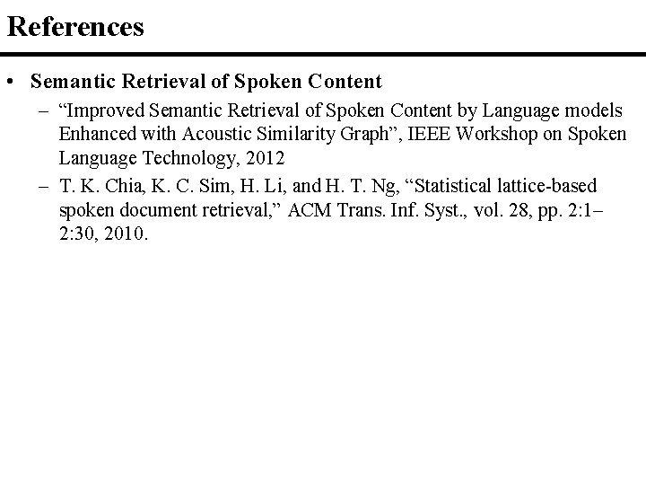 References • Semantic Retrieval of Spoken Content – “Improved Semantic Retrieval of Spoken Content