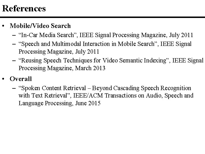 References • Mobile/Video Search – “In-Car Media Search”, IEEE Signal Processing Magazine, July 2011