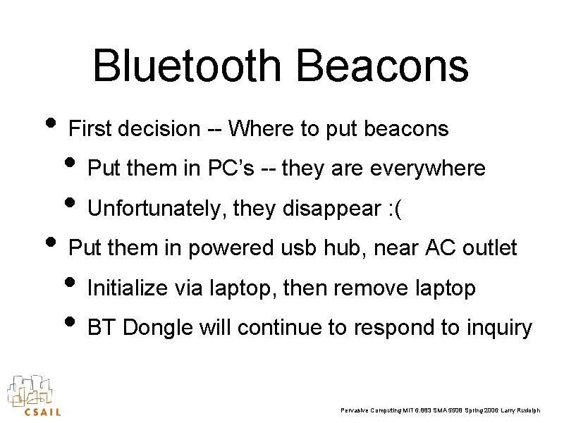 Bluetooth Beacons • First decision -- Where to put beacons • Put them in