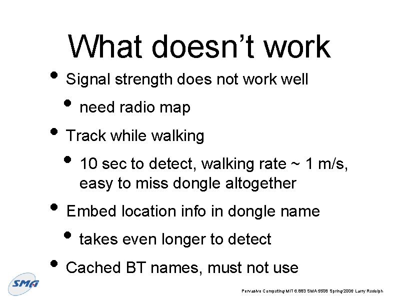 What doesn’t work • Signal strength does not work well • need radio map