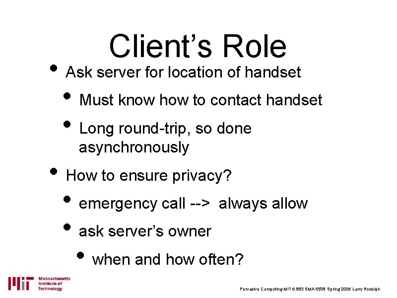 Client’s Role • Ask server for location of handset • Must know how to