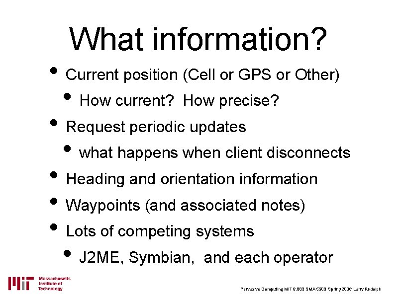 What information? • Current position (Cell or GPS or Other) • How current? How