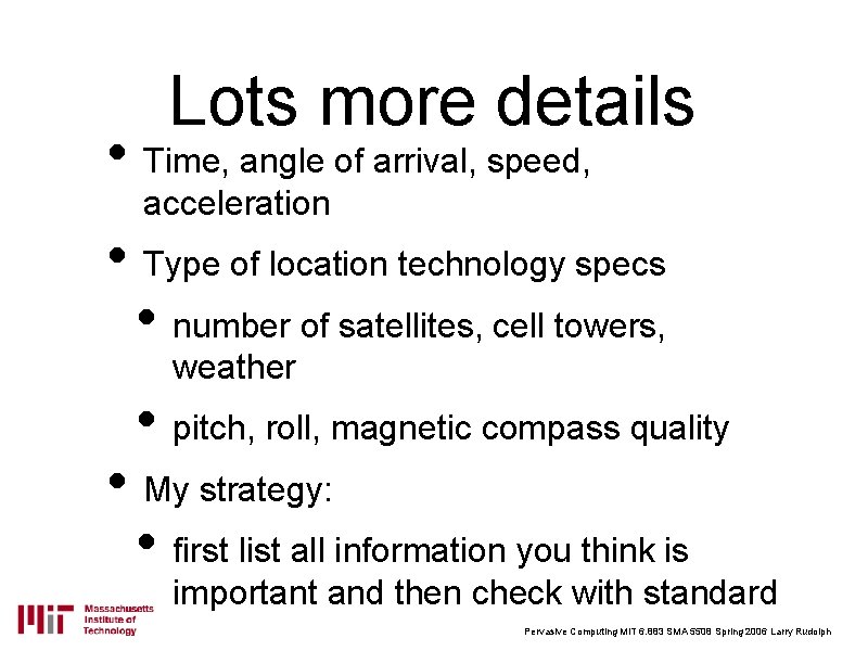 Lots more details • Time, angle of arrival, speed, acceleration • Type of location