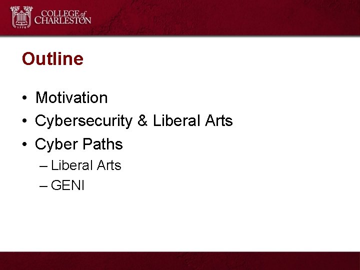 Outline • Motivation • Cybersecurity & Liberal Arts • Cyber Paths – Liberal Arts