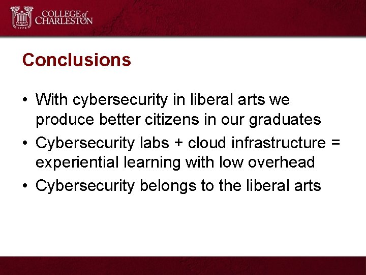 Conclusions • With cybersecurity in liberal arts we produce better citizens in our graduates