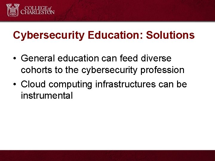 Cybersecurity Education: Solutions • General education can feed diverse cohorts to the cybersecurity profession