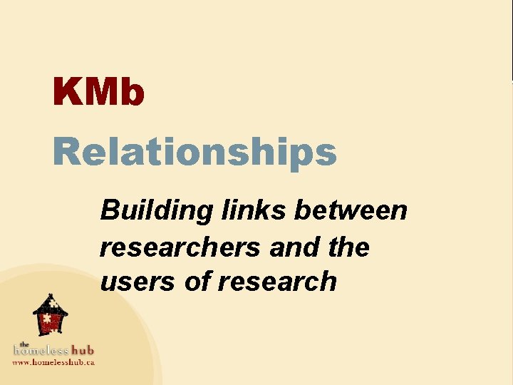 KMb Relationships Building links between researchers and the users of research 
