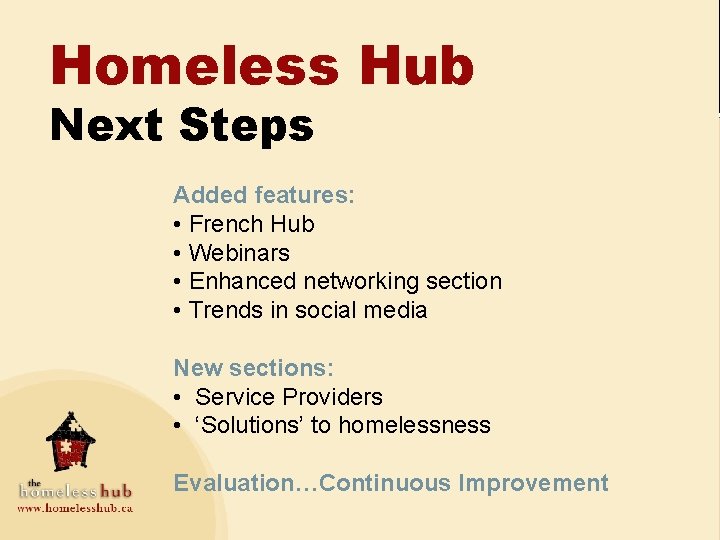 Homeless Hub Next Steps Added features: • French Hub • Webinars • Enhanced networking