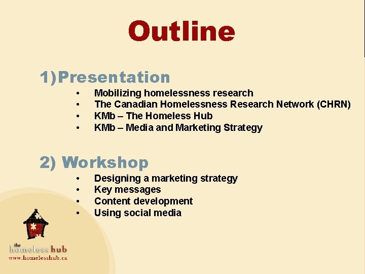 Outline 1) Presentation • • Mobilizing homelessness research The Canadian Homelessness Research Network (CHRN)