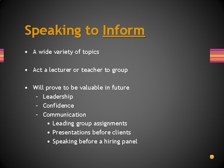 Speaking to Inform • A wide variety of topics • Act a lecturer or