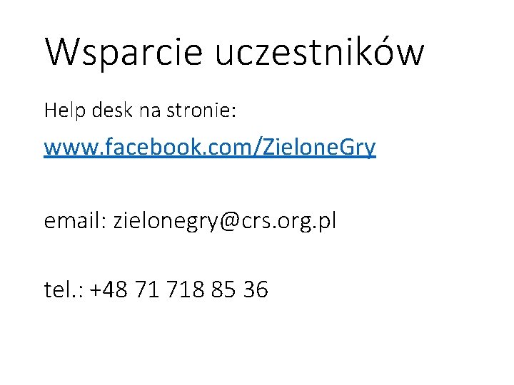 Wsparcie uczestników Help desk na stronie: www. facebook. com/Zielone. Gry email: zielonegry@crs. org. pl