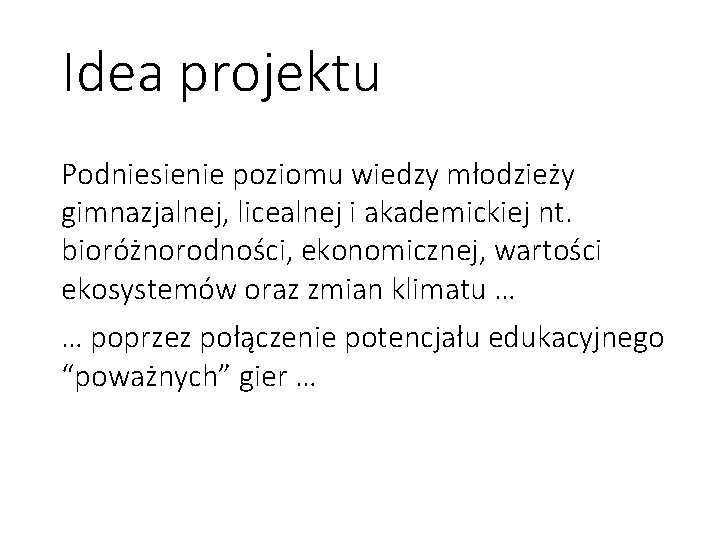 Idea projektu Podniesienie poziomu wiedzy młodzieży gimnazjalnej, licealnej i akademickiej nt. bioróżnorodności, ekonomicznej, wartości