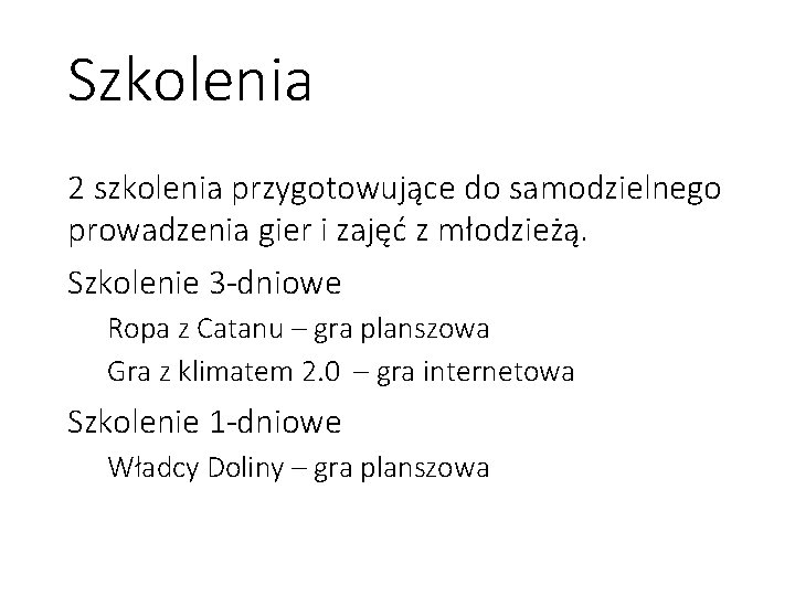 Szkolenia 2 szkolenia przygotowujące do samodzielnego prowadzenia gier i zajęć z młodzieżą. Szkolenie 3