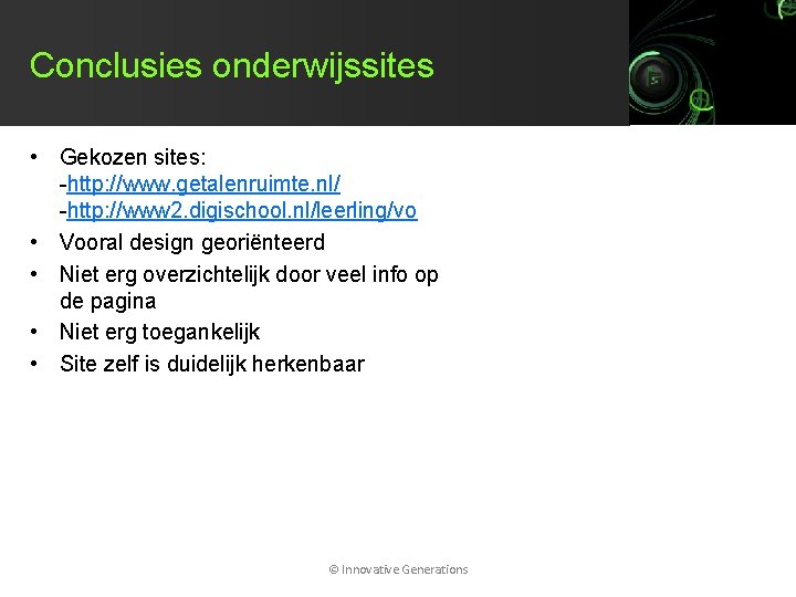 Conclusies onderwijssites • Gekozen sites: -http: //www. getalenruimte. nl/ -http: //www 2. digischool. nl/leerling/vo