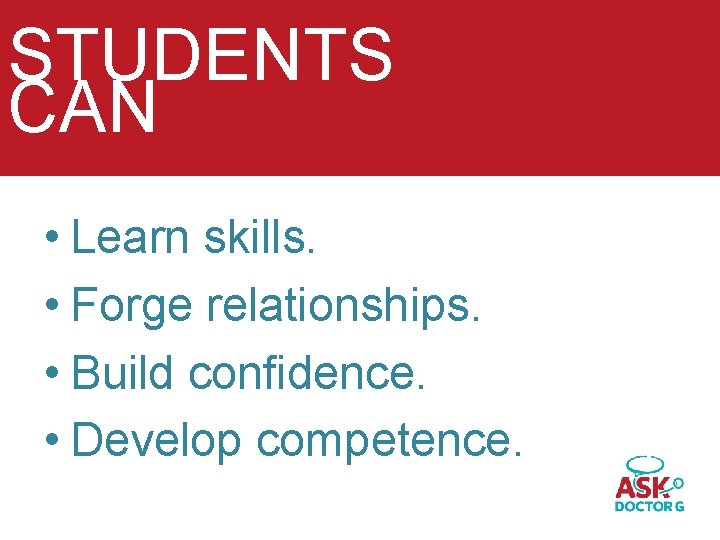 STUDENTS CAN • Learn skills. • Forge relationships. • Build confidence. • Develop competence.