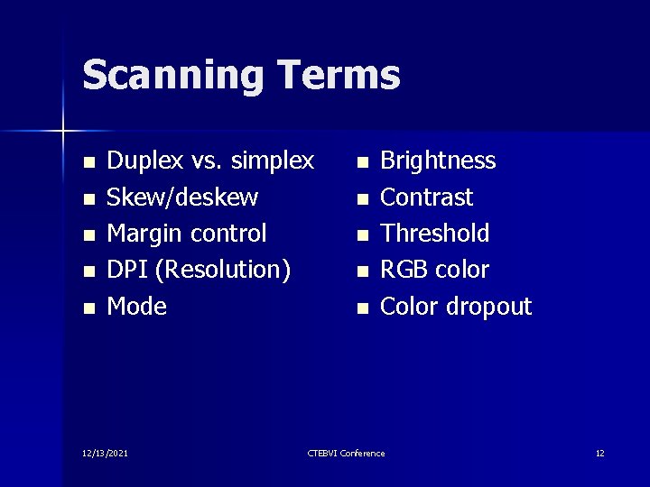 Scanning Terms n n n Duplex vs. simplex Skew/deskew Margin control DPI (Resolution) Mode Scanning Terms n n n Duplex vs. simplex Skew/deskew Margin control DPI (Resolution) Mode