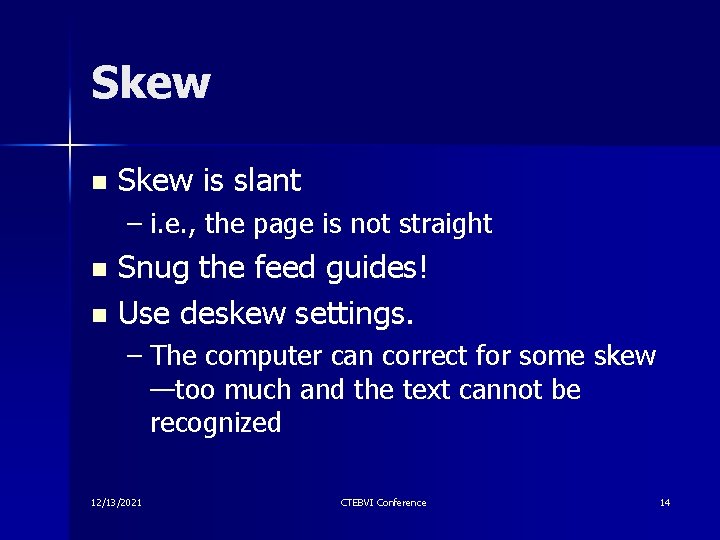 Skew n Skew is slant – i. e. , the page is not straight Skew n Skew is slant – i. e. , the page is not straight
