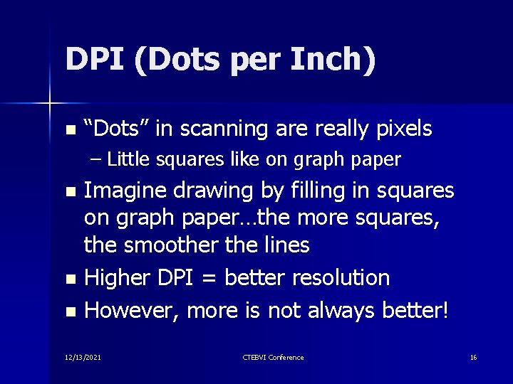 DPI (Dots per Inch) n “Dots” in scanning are really pixels – Little squares DPI (Dots per Inch) n “Dots” in scanning are really pixels – Little squares