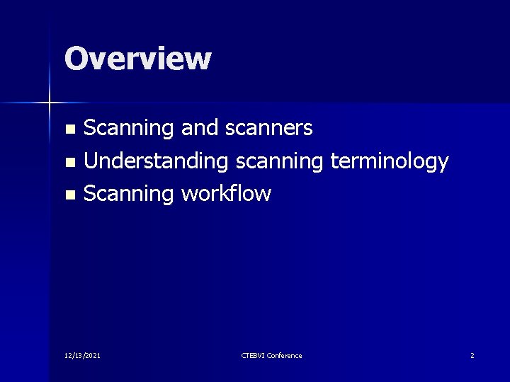 Overview Scanning and scanners n Understanding scanning terminology n Scanning workflow n 12/13/2021 CTEBVI Overview Scanning and scanners n Understanding scanning terminology n Scanning workflow n 12/13/2021 CTEBVI