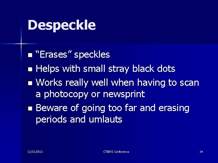 Despeckle “Erases” speckles n Helps with small stray black dots n Works really well Despeckle “Erases” speckles n Helps with small stray black dots n Works really well